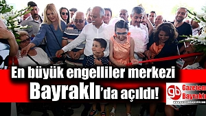 En büyük engelliler merkezi Bayraklı’da açıldı