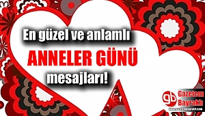En güzel ve anlamlı Anneler Günü mesajları