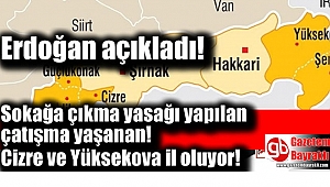 Erdoğan açıkladı : Cizre ve Yüksekova İl oluyor