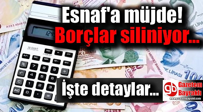 Esnaf'a müjde borçlar siliniyor