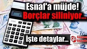 Esnaf'a müjde borçlar siliniyor