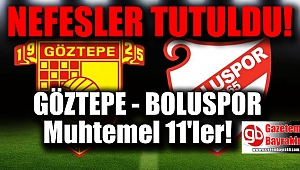 Göztepe Boluspor maçı muhtemel 11'ler
