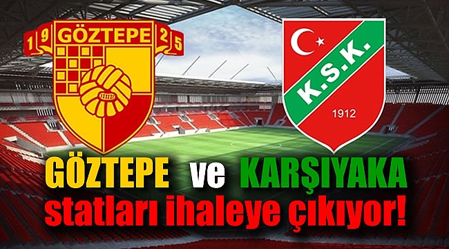 Göztepe ve Karşıyaka statları ihaleye çıkıyor
