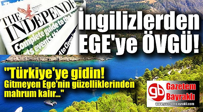 İngiltere'nin saygın gazetesi Independent'ten Ege'ye övgü