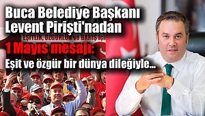 İzmir Buca Belediye Başkanı Levent Piriştinadan 1 Mayıs mesajı
