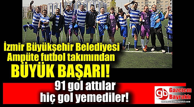 İzmir Büyükşehir Belediyesi Spor Kulübü Ampute Futbol takımından büyük başarı