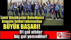 İzmir Büyükşehir Belediyesi Spor Kulübü Ampute Futbol takımından büyük başarı