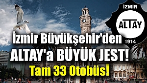 İzmir Büyükşehir'den Altay'a büyük jest