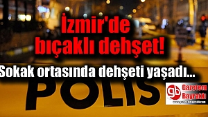İzmir'de bıçaklı dehşet