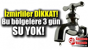 İzmir'de bu bölgelere 3 gün su yok