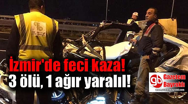 İzmir’de feci kaza: 3 ölü, 1 ağır yaralı