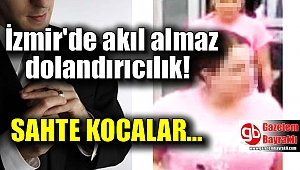 İzmir'de film senaryosu gibi dolandırıcılık