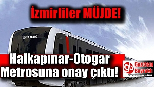 İzmir'de Halkapınar-Otogar metrosuna onay çıktı