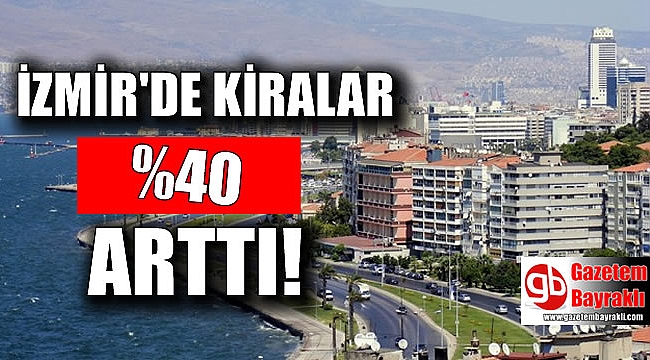İzmir'de kiralar yüzde 40 arttı