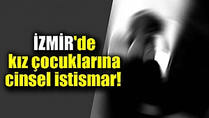 İzmir'de kız çocuklarına cinsel istismar