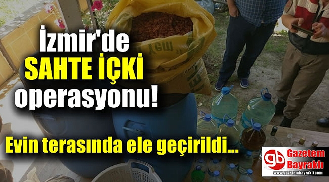 İzmir'de sahte içki operasyonu