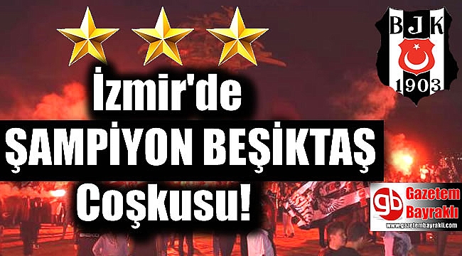 İzmir’de Şampiyon Beşiktaş Coşkusu