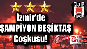 İzmir’de Şampiyon Beşiktaş Coşkusu