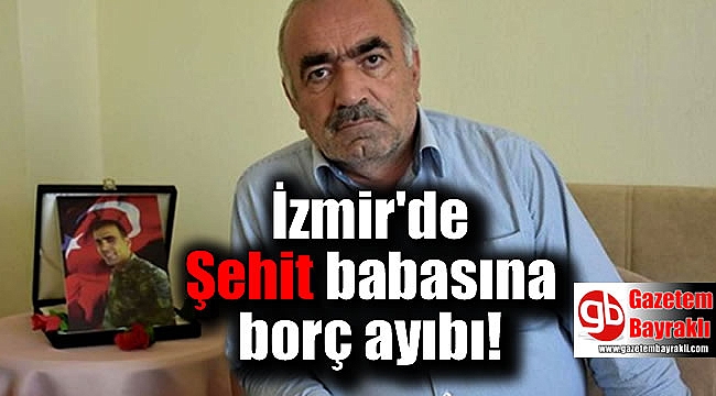 İzmir'de şehit babasına borç ayıbı