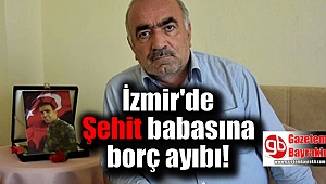 İzmir'de şehit babasına borç ayıbı