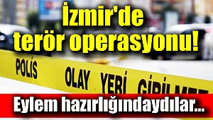 İzmir'de terör operasyonu