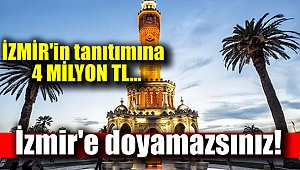 'İzmir'e doyamazsınız' tanıtımına 4 milyon Tl
