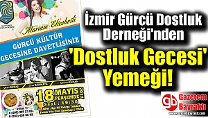 İzmir Gürcü Dostluk Derneği'nden 'Dostluk Gecesi' Yemeği