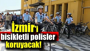 İzmir'i bisikletli polisler koruyacak
