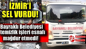 İzmir'i sel vurdu Bayraklı Belediyesi temizlik işleri esnafı mağdur etmedi