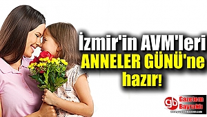 İzmir'in Alışveriş Merkezleri Anneler Gününe hazır