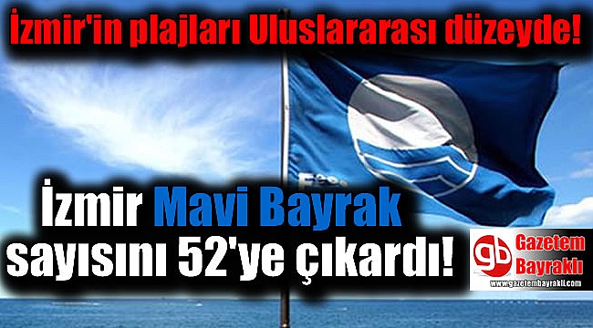 İzmir'in Mavi Bayrak sayısı 52'ye yükseldi