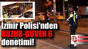 İzmir polisinden huzur - güven denetimi
