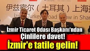 İzmir Ticaret Odası Başkanı'ndan Çinli iş adamlarına çağrı