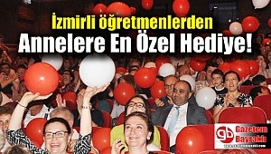 İzmirli Öğretmenlerden Annelere en özel hediye