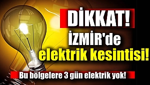 İzmirliler dikkat bu bölgelere 3 gün elektrik yok
