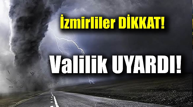 İzmirliler dikkat valilik uyardı
