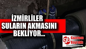 İzmirliler suların akmasını bekliyor
