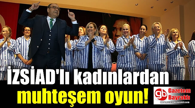 İZSİAD'lı kadınlardan muhteşem oyun