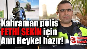 Kahraman polis Fethi Sekin için anıt heykel hazır