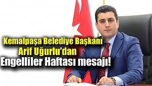 Kemalpaşa Belediye Başkanı Arif Uğurlu'dan Engelliler Haftası mesajı