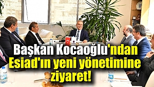 Kocaoğlu'ndan ESİAD'a ziyaret
