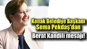 Konak Belediyesi Başkanı Sema Pekdaş’dan Berat Kandili mesajı