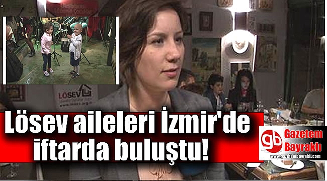 Lösev aileleri İzmir'de iftarda buluştu