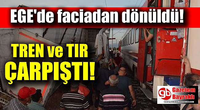 Manisa'da tren TIR'la çarpıştı