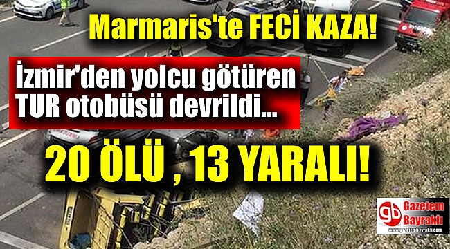 Marmaris'te feci kaza: 20 ölü 13 yaralı