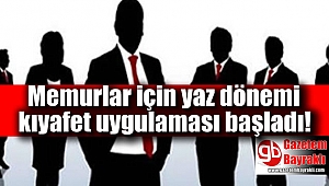 Memurlar için yaz dönemi kıyafet uygulaması başladı!