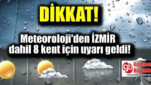 Meteoroloji'den İzmir dahil 8 kent için uyarı geldi