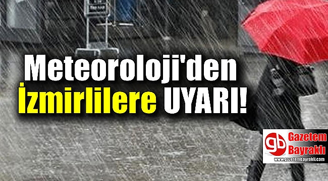 Meteoroloji'den İzmirlilere uyarı