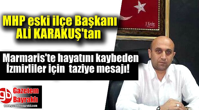 Mhp eski Buca ilçe başkanı Ali Karakuş'tan taziye mesajı