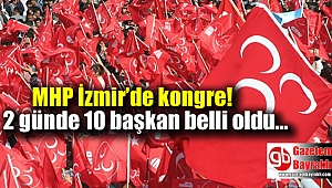 MHP İzmir’de 2 günde 10 başkan belli oldu